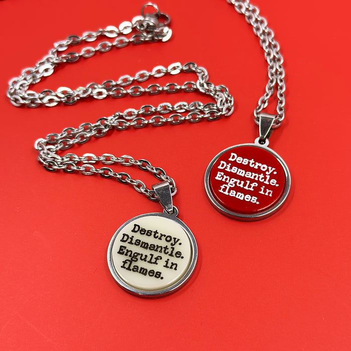 Destroy, Dismantle, Engulf in Flames - Acrylic and Metal Necklace
