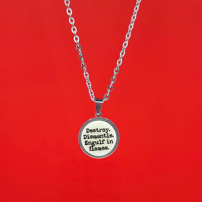Destroy, Dismantle, Engulf in Flames - Acrylic and Metal Necklace