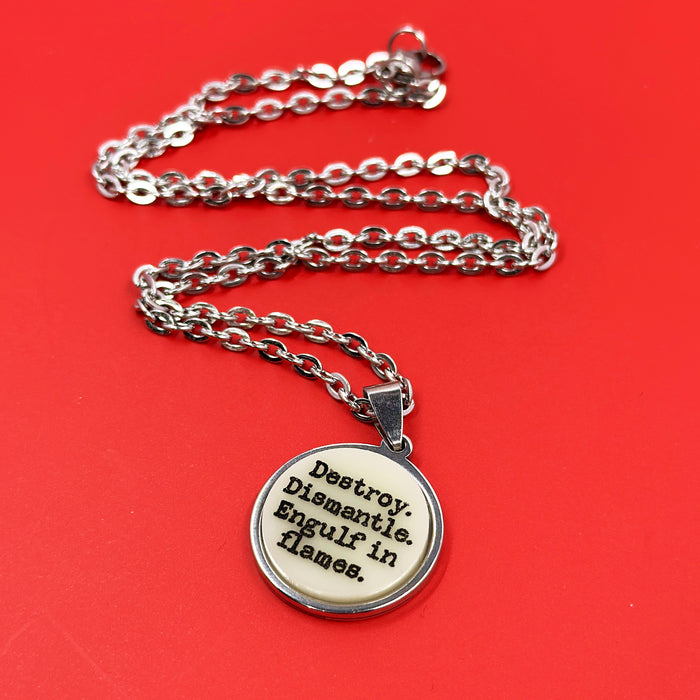 Destroy, Dismantle, Engulf in Flames - Acrylic and Metal Necklace