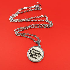 Destroy, Dismantle, Engulf in Flames - Acrylic and Metal Necklace
